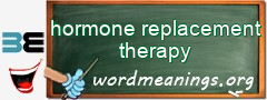 WordMeaning blackboard for hormone replacement therapy